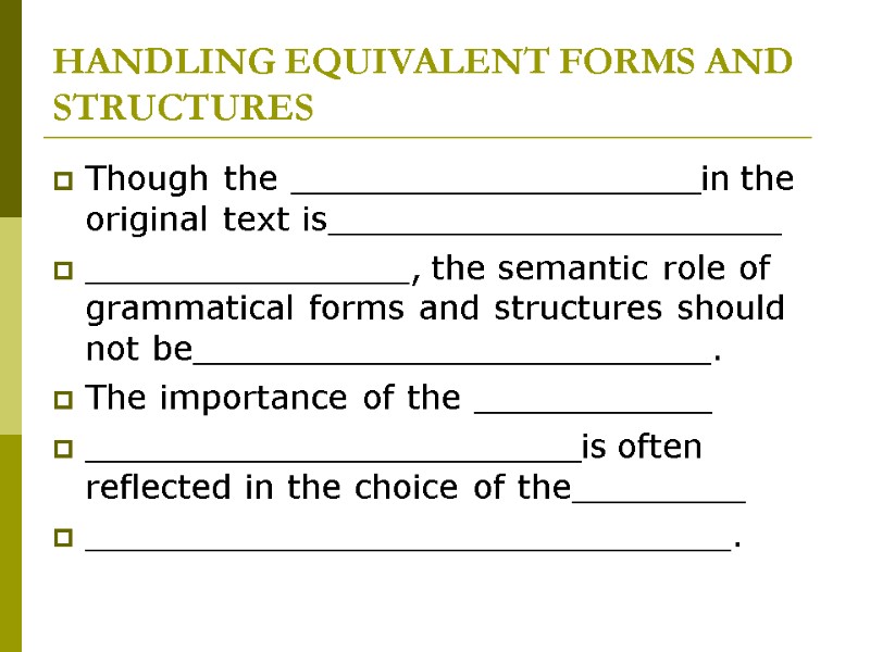 HANDLING EQUIVALENT FORMS AND STRUCTURES Though the ___________________in the original text is_____________________ _______________, the